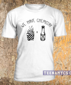 We have chemistry T Shirt