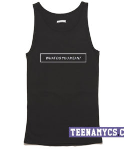What do you mean Tank top