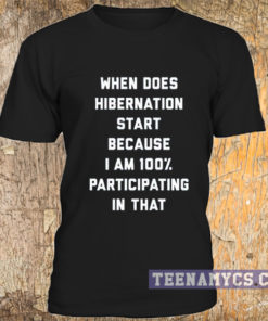 When does hibernation start t-shirt