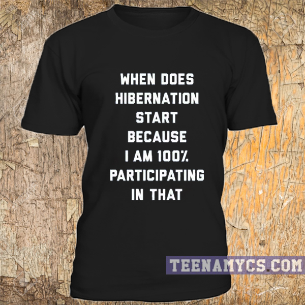 When does hibernation start t-shirt