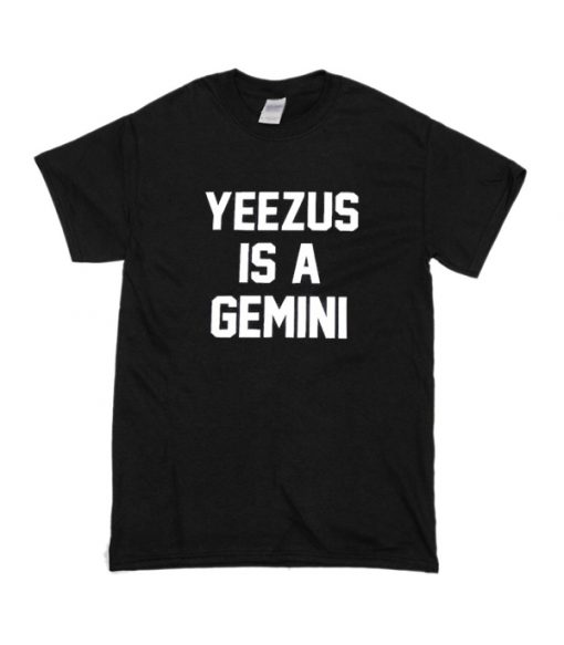 Yeezus is a gemini T-shirt