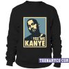 Yes We Kanye Sweatshirt