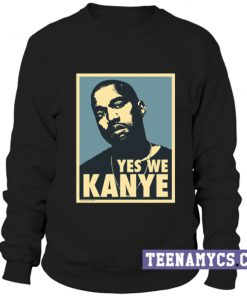 Yes We Kanye Sweatshirt