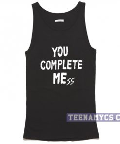 You Complete Mess Me Tank top