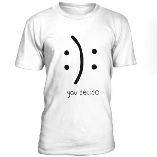 You decide emotion unisex T-shirt