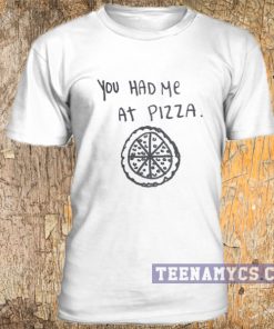 You had me at pizza t-shirt