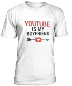 Youtube is my boyfriend t-shirt
