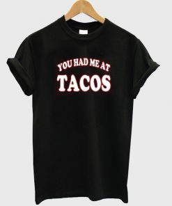 you had me at tacos t shirt