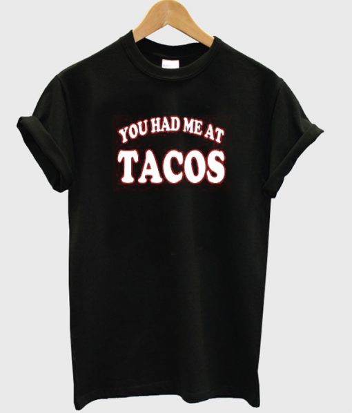 you had me at tacos t shirt