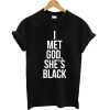 I Met God She's Black T-shirt