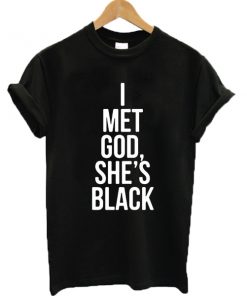I Met God She's Black T-shirt