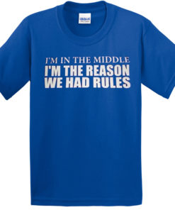 I'm in the middle reason we had rules T-shirt