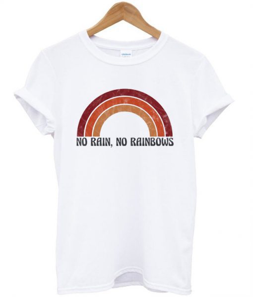 No Rain No Rainbows T-shirtNo Rain No Rainbows T-shirt