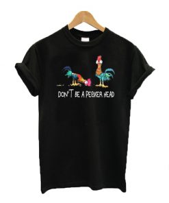 Don't be a pecker head T-shirt