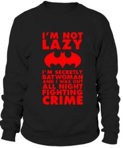 I'm secretly batwoman sweatshirt