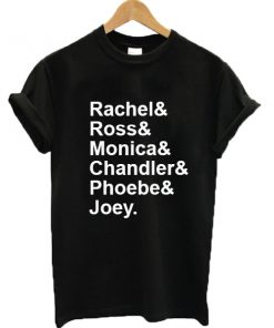 Rachel Ross Monica Chandler Phoebe Joey T-shirt