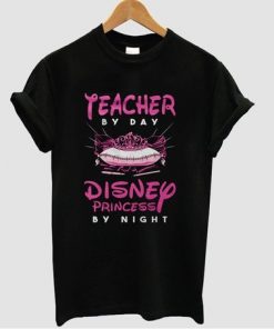 Teacher by day Disney princess by night t-shirt