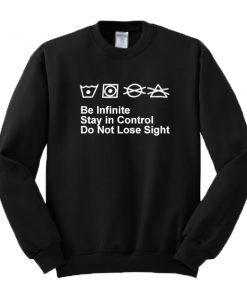 Be Infinite Stay In Control Sweatshirt