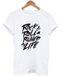 Rock & Roll Ruined My Life T-shirt