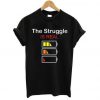 The Struggle Is Real Battery Life T-shirt