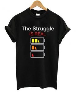 The Struggle Is Real Battery Life T-shirt