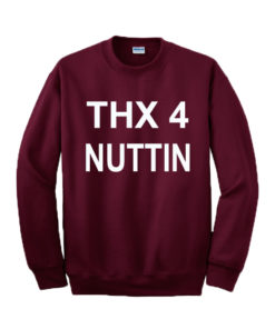Thx 4 Nuttin Sweatshirt