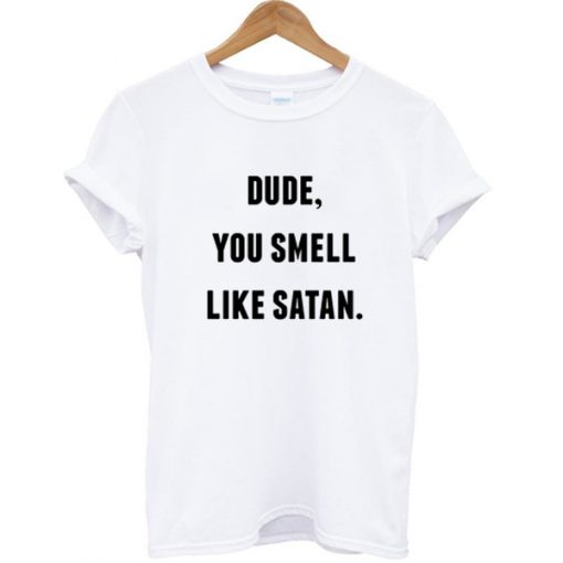 Dude You Smell Like Satan Summer T-shirt