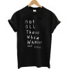 Not all those who wander are lost Band Merch T-shirt