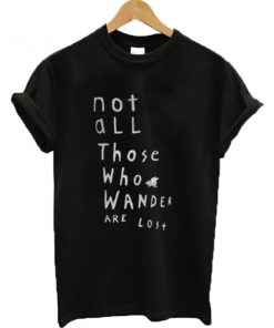 Not all those who wander are lost Band Merch T-shirt