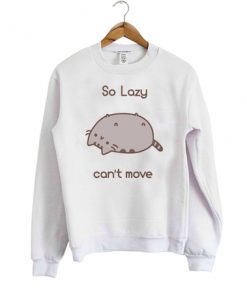 So Lazy Can't Move Pusheen Sweatshirt