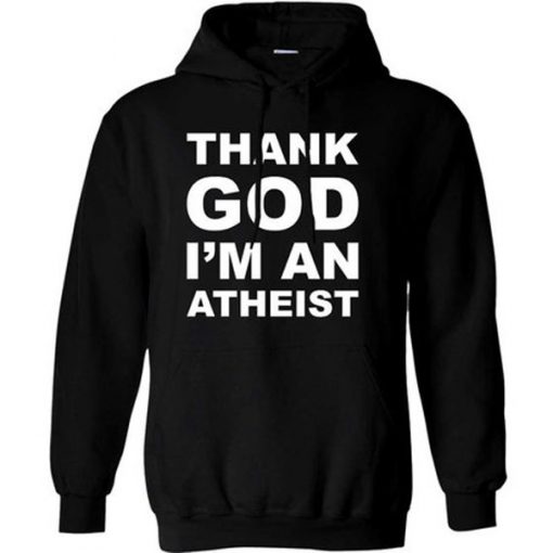 Thank God I'm an Atheist Hoodie