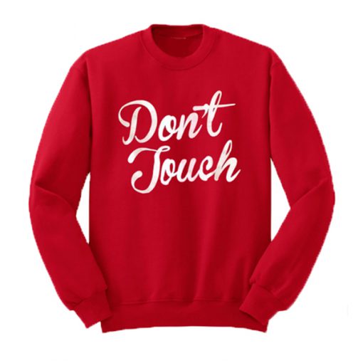Don't Touch Sweatshirt