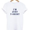 I'm Just T-shirt Tee