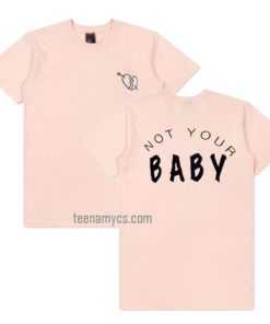 Not Your Baby Front and Back T-shirt