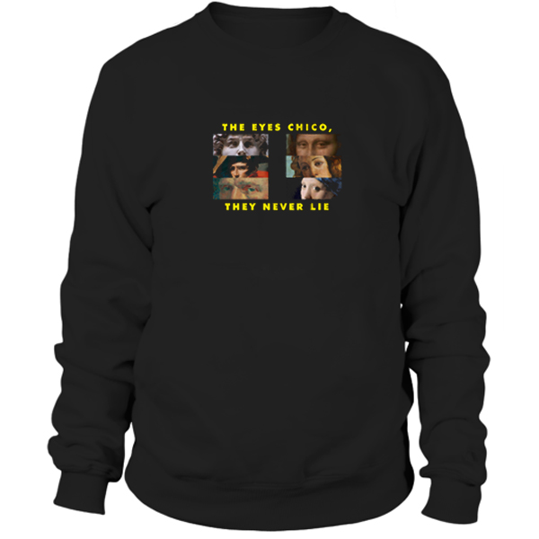 The Eyes Chico, They Never Lie Sweatshirt