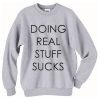 Doing Real Stuff Sucks Crewneck Sweatshirt