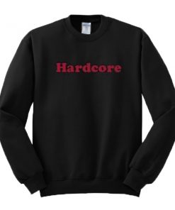 Hardcore Sweatshirt