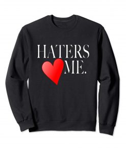 Haters Love Me Sweatshirt