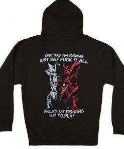 One day I'm gonna just say fuck it all and let my demons out to play Naruto Hoodie