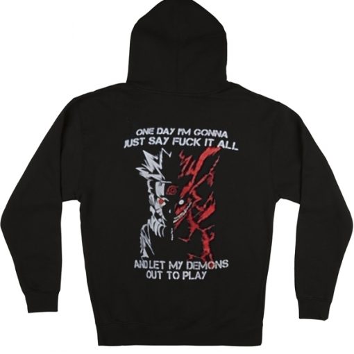 One day I'm gonna just say fuck it all and let my demons out to play Naruto Hoodie