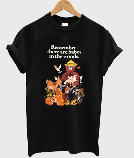 Remember there are babes in the woods T-shirt