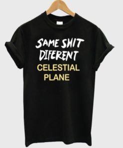 Same shit different celestial plane T-shirt