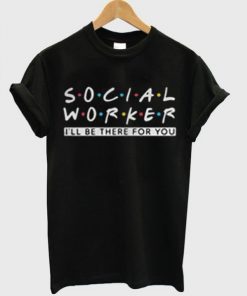 Social Worker Friends Style T-Shirt