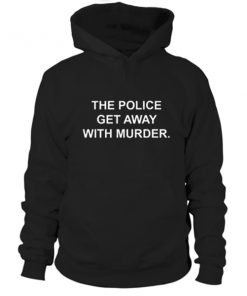 The Police Get Away With Murder Hoodie