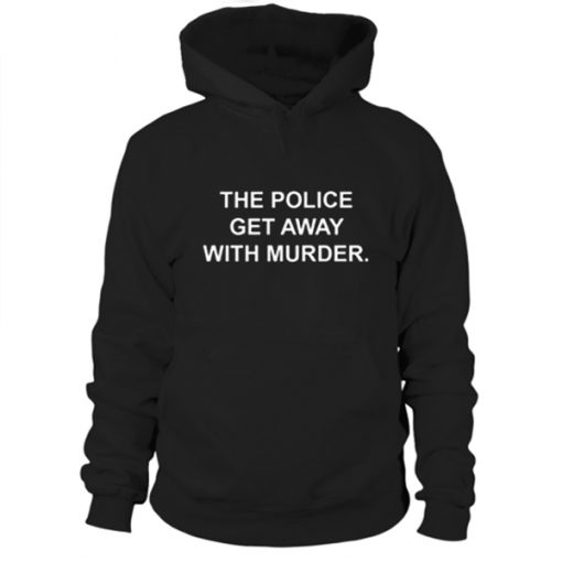 The Police Get Away With Murder Hoodie