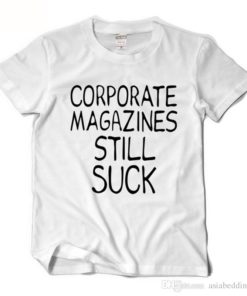 Corporate Magazines Stll Suck T-shirt