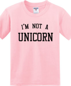 I'm not a unicorn t-shirt