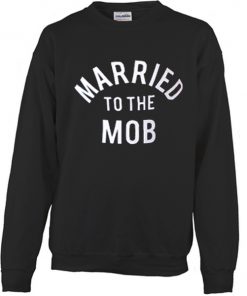 Married to the MOB Sweatshirt