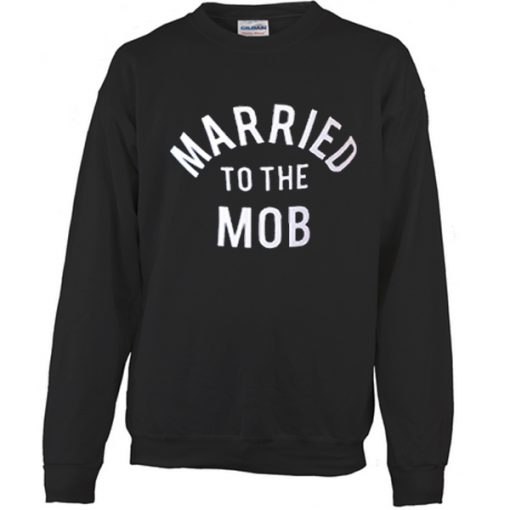 Married to the MOB Sweatshirt