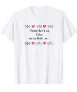 Please don't do coke in the bathroom t-shirt